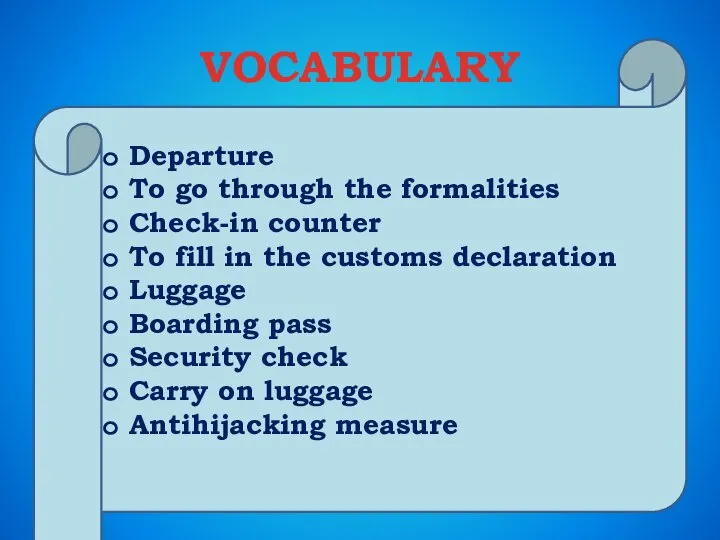 VOCABULARY Departure To go through the formalities Check-in counter To fill