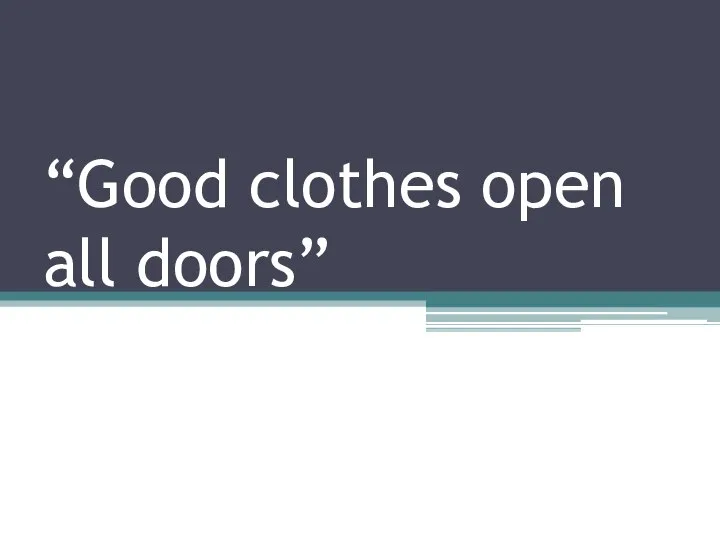 “Good clothes open all doors”
