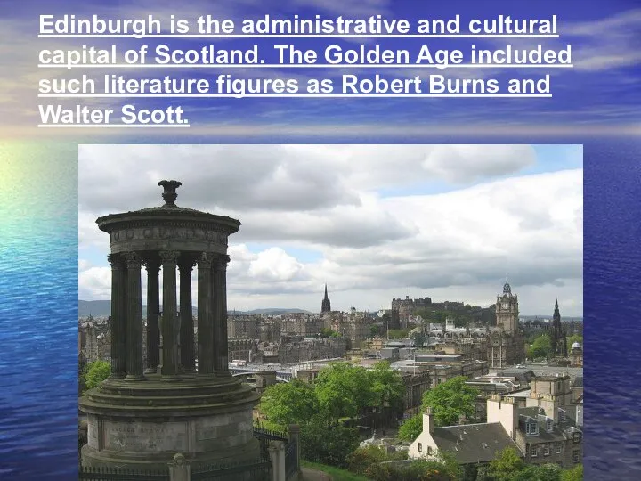 Edinburgh is the administrative and cultural capital of Scotland. The Golden