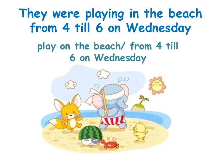 play on the beach/ from 4 till 6 on Wednesday They