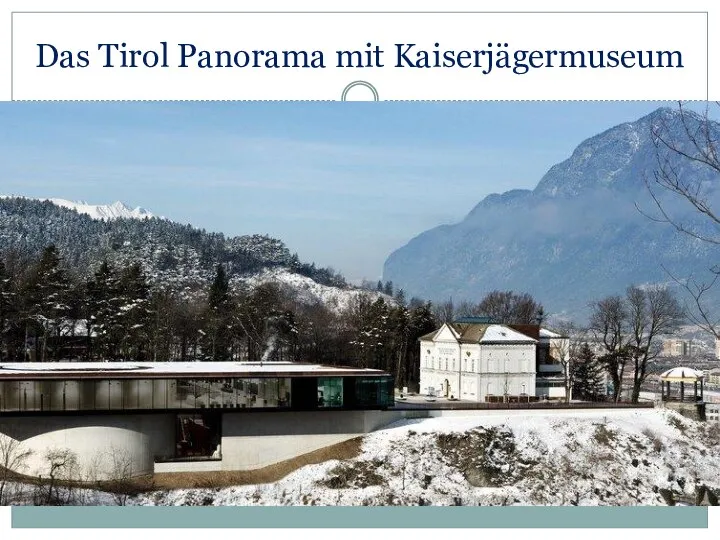 Das Tirol Panorama mit Kaiserjägermuseum .