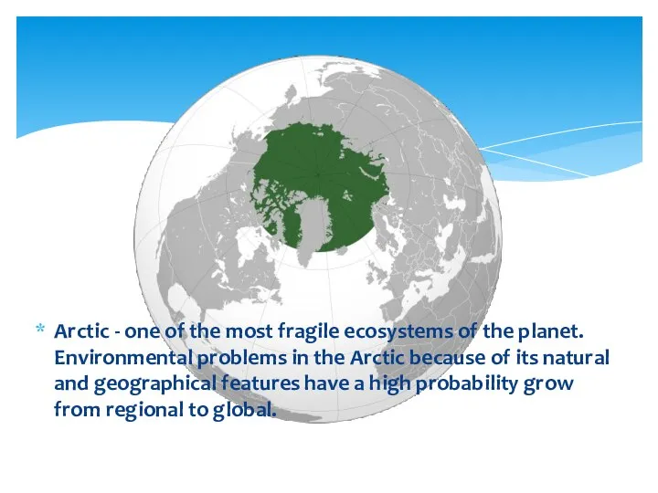 Arctic - one of the most fragile ecosystems of the planet.