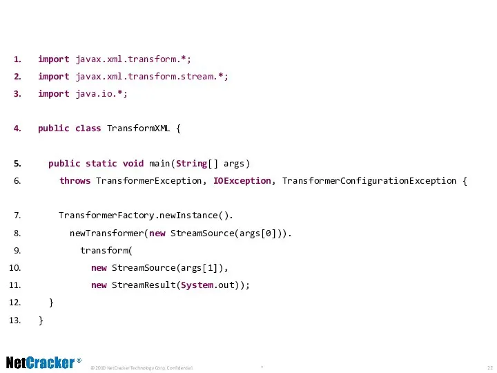 import javax.xml.transform.*; import javax.xml.transform.stream.*; import java.io.*; public class TransformXML { public