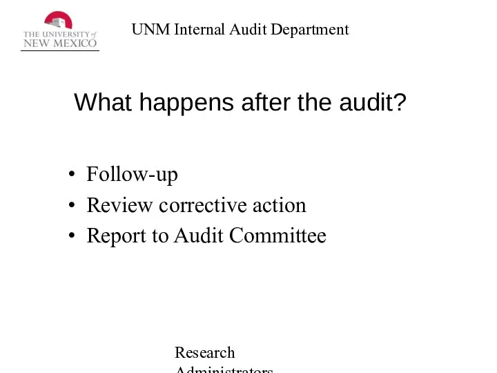 Research Administrators Network What happens after the audit? Follow-up Review corrective action Report to Audit Committee