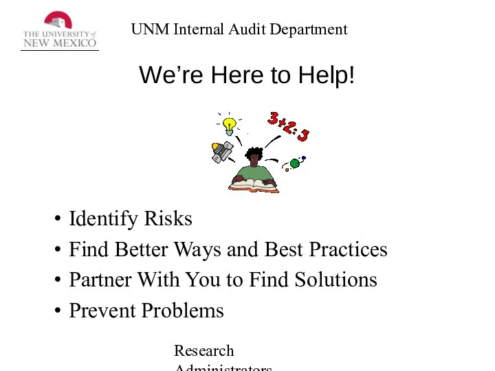 Research Administrators Network We’re Here to Help! Identify Risks Find Better