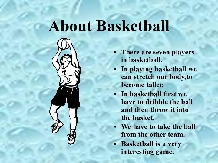 About Basketball There are seven players in basketball. In playing basketball