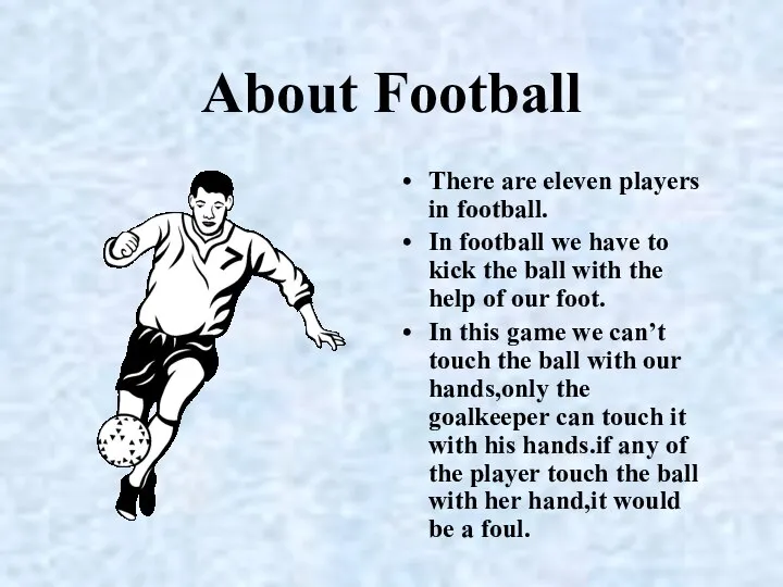 About Football There are eleven players in football. In football we