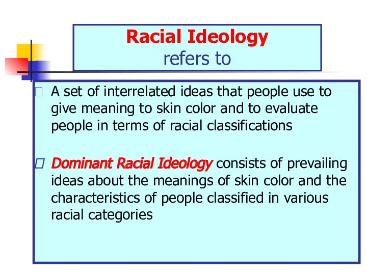 Racial Ideology refers to A set of interrelated ideas that people