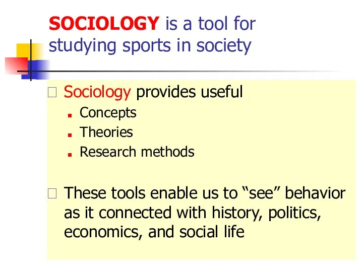 SOCIOLOGY is a tool for studying sports in society Sociology provides