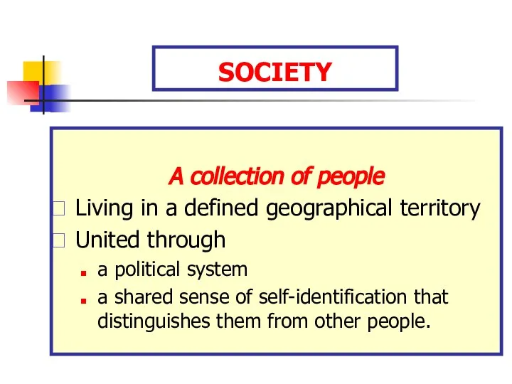 SOCIETY A collection of people Living in a defined geographical territory