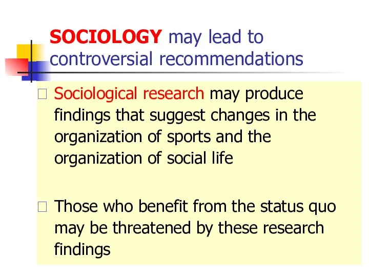 SOCIOLOGY may lead to controversial recommendations Sociological research may produce findings