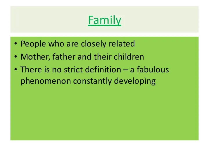 Family People who are closely related Mother, father and their children