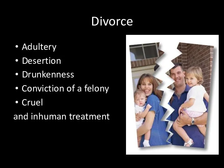 Divorce Adultery Desertion Drunkenness Conviction of a felony Cruel and inhuman treatment