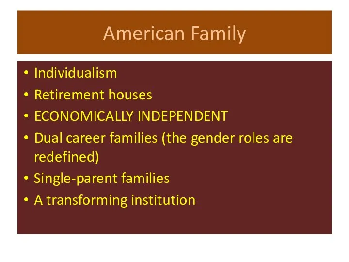 American Family Individualism Retirement houses ECONOMICALLY INDEPENDENT Dual career families (the