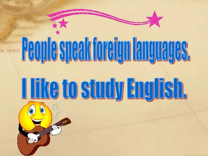 People speak foreign languages. I like to study English.