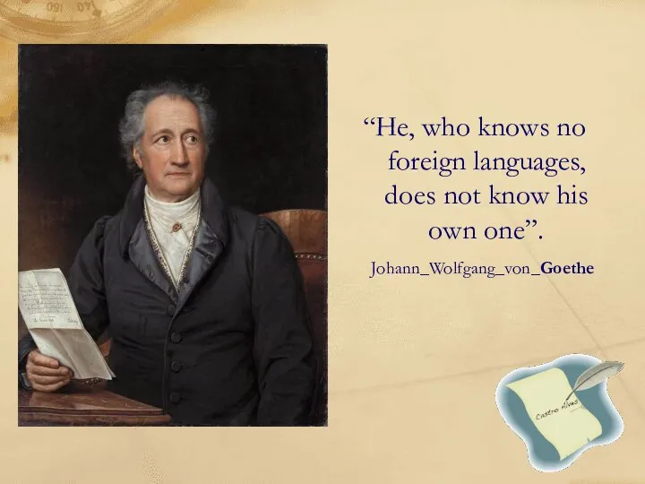 “He, who knows no foreign languages, does not know his own one”. Johann_Wolfgang_von_Goethe