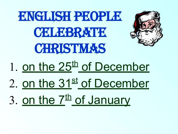 English people celebrate Christmas on the 25th of December on the