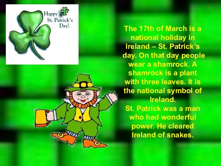 The 17th of March is a national holiday in Ireland –