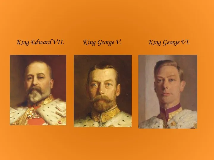 King Edward VII. King George V. King George VI.