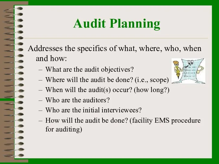 Audit Planning Addresses the specifics of what, where, who, when and