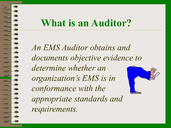 What is an Auditor? An EMS Auditor obtains and documents objective