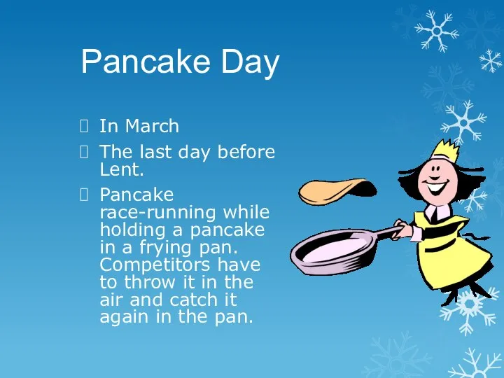 Pancake Day In March The last day before Lent. Pancake race-running