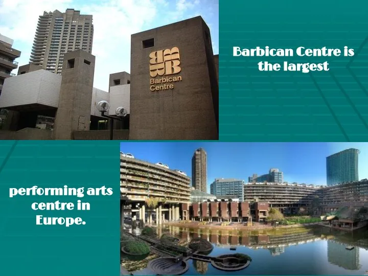 Barbican Centre is the largest performing arts centre in Europe.