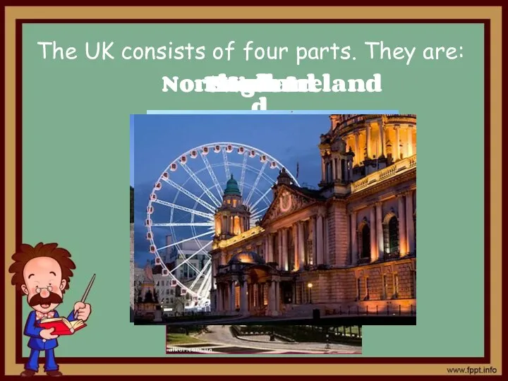 The UK consists of four parts. They are: England Scotland Wales Northern Ireland