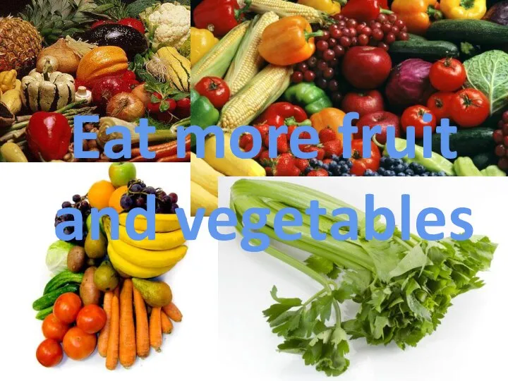 Eat more fruit and vegetables