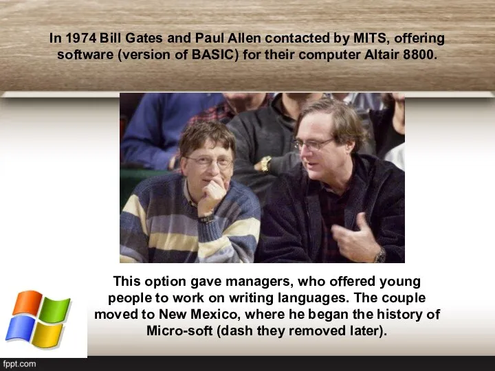 In 1974 Bill Gates and Paul Allen contacted by MITS, offering