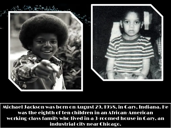 Michael Jackson was born on August 29, 1958, in Gary, Indiana.