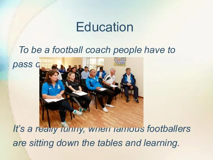 Education To be a football coach people have to pass coach’s