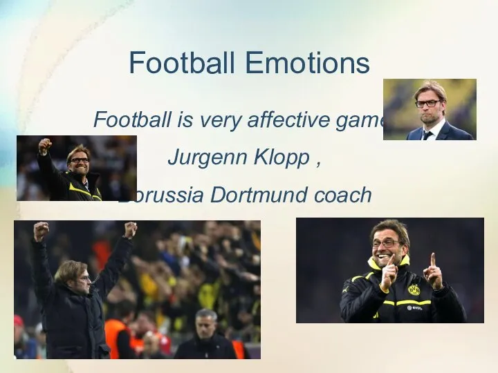 Football Emotions Football is very affective game! Jurgenn Klopp , Borussia Dortmund coach