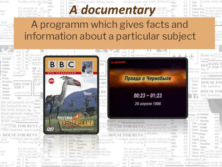 A documentary A programm which gives facts and information about a particular subject