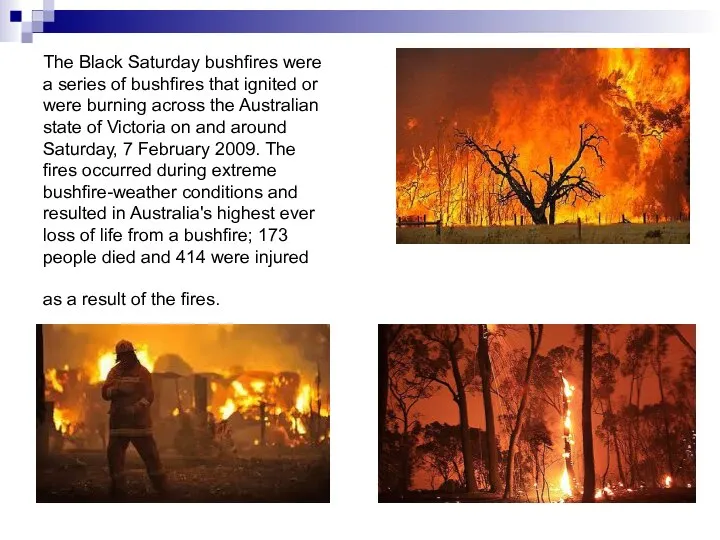 The Black Saturday bushfires were a series of bushfires that ignited