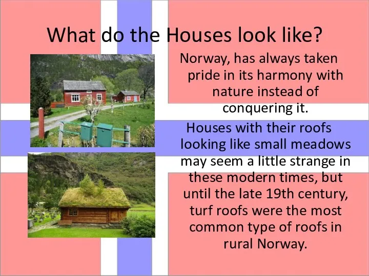 What do the Houses look like? Norway, has always taken pride