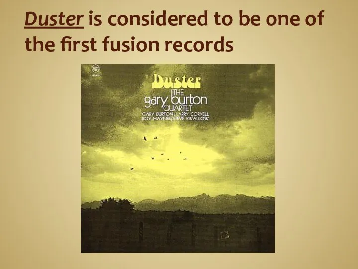 Duster is considered to be one of the first fusion records