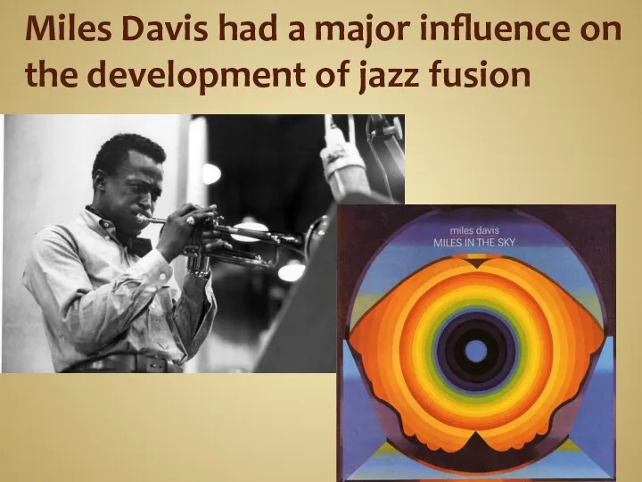 Miles Davis had a major influence on the development of jazz fusion