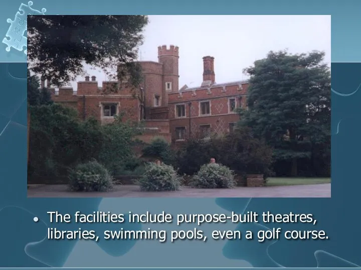 The facilities include purpose-built theatres, libraries, swimming pools, even a golf course.