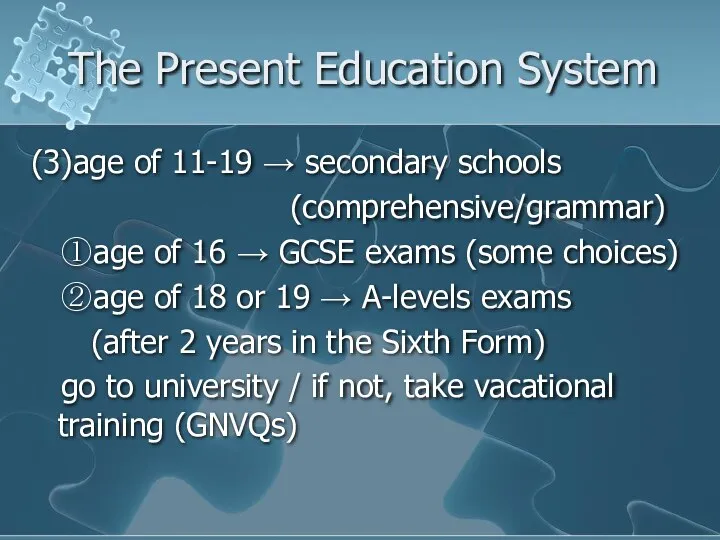 The Present Education System (3)age of 11-19 → secondary schools (comprehensive/grammar)