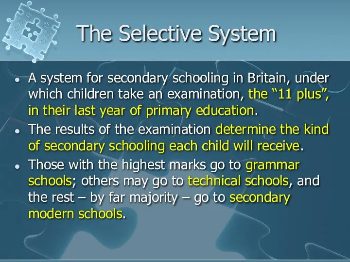 The Selective System A system for secondary schooling in Britain, under