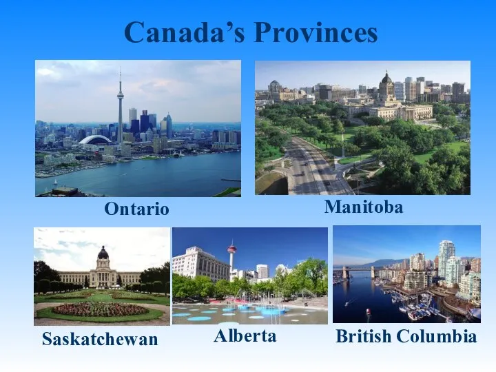 Canada’s Provinces Ontario Manitoba Saskatchewan Alberta British Columbia