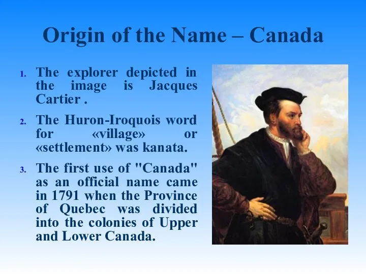 Origin of the Name – Canada The explorer depicted in the