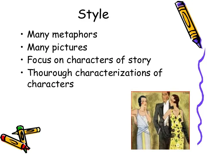 Style Many metaphors Many pictures Focus on characters of story Thourough characterizations of characters