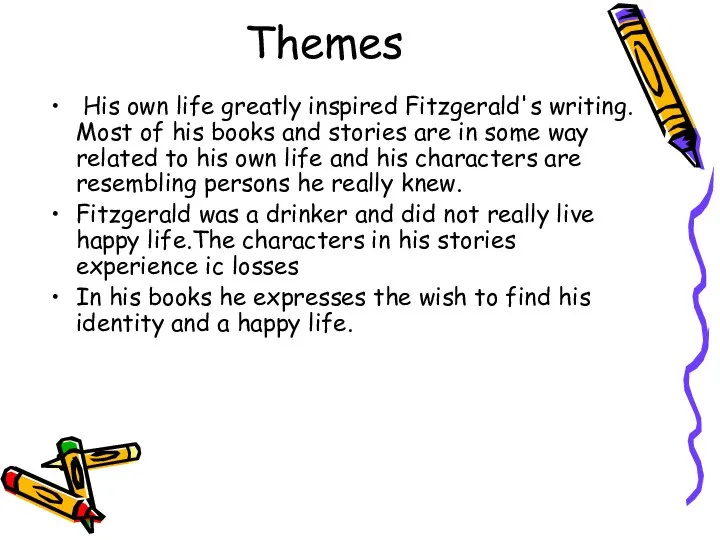 Themes His own life greatly inspired Fitzgerald's writing. Most of his