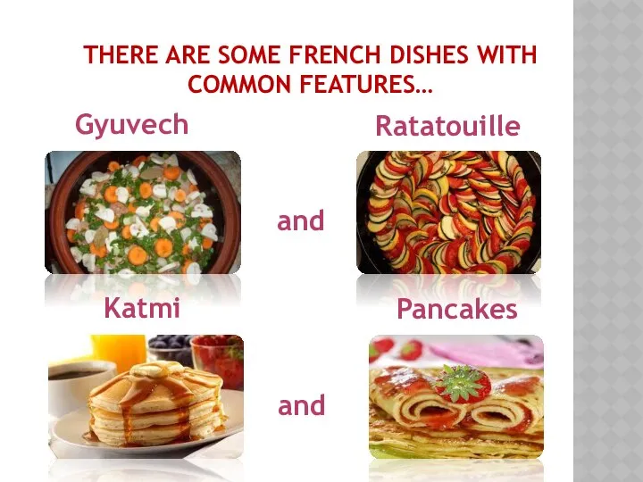 THERE ARE SOME FRENCH DISHES WITH COMMON FEATURES… Ratatouille Gyuvech and and Pancakes Katmi