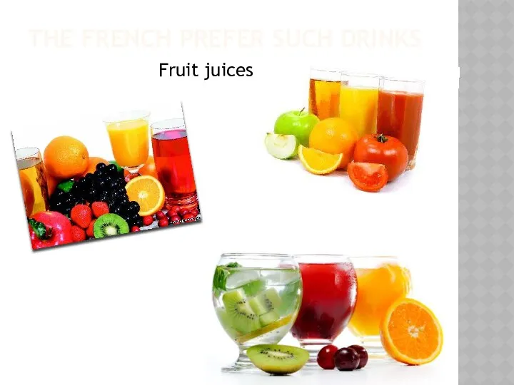 THE FRENCH PREFER SUCH DRINKS Fruit juices