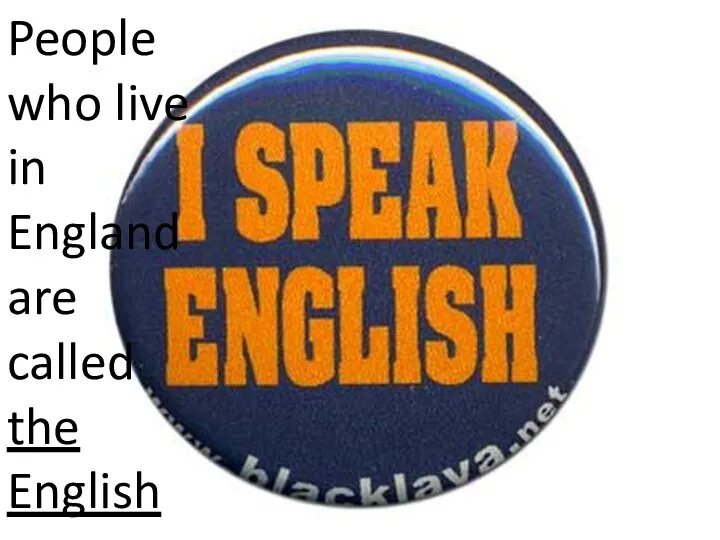 People who live in England are called the English