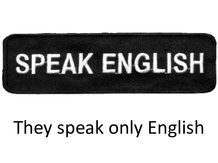 They speak only English