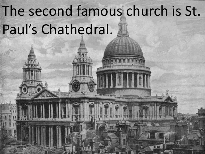 The second famous church is St. Paul’s Chathedral.